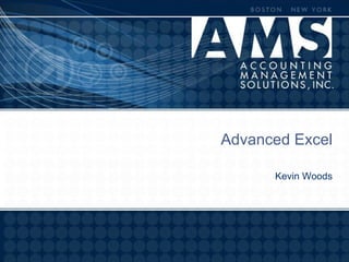 Advanced Excel

      Kevin Woods
 