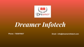 Dreamer Infotech
Phone - 7303070037 Email - info@dreamerinfotech.com
 