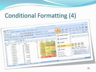 Conditional Formatting (4)




                             24
 
