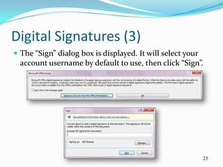 Digital Signatures (3)
 The “Sign” dialog box is displayed. It will select your
  account username by default to use, then click “Sign”.




                                                            25
 