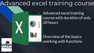 Advanced excel training course
- Advanced excel training
course with duration of only
20 hours
- Overview of the basics
working with functions
 
