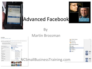 Advanced Facebook By  Martin Brossman NCSmallBusinessTraining.com  