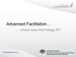 Advanced Facilitation…
….where does technology fit?
 