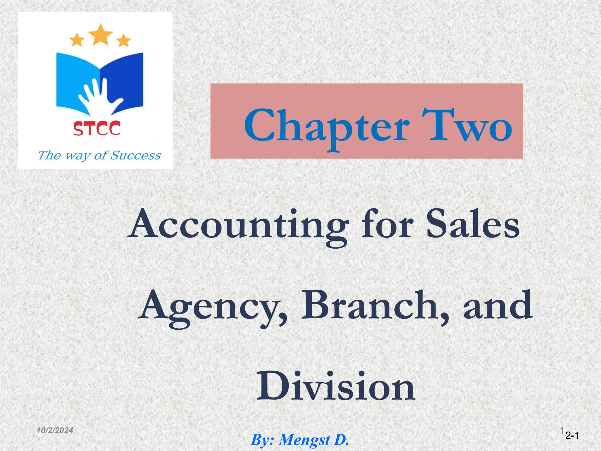 2-1
Accounting for Sales
Agency, Branch, and
Division
10/2/2024 1
Chapter Two
By: Mengst D.
 