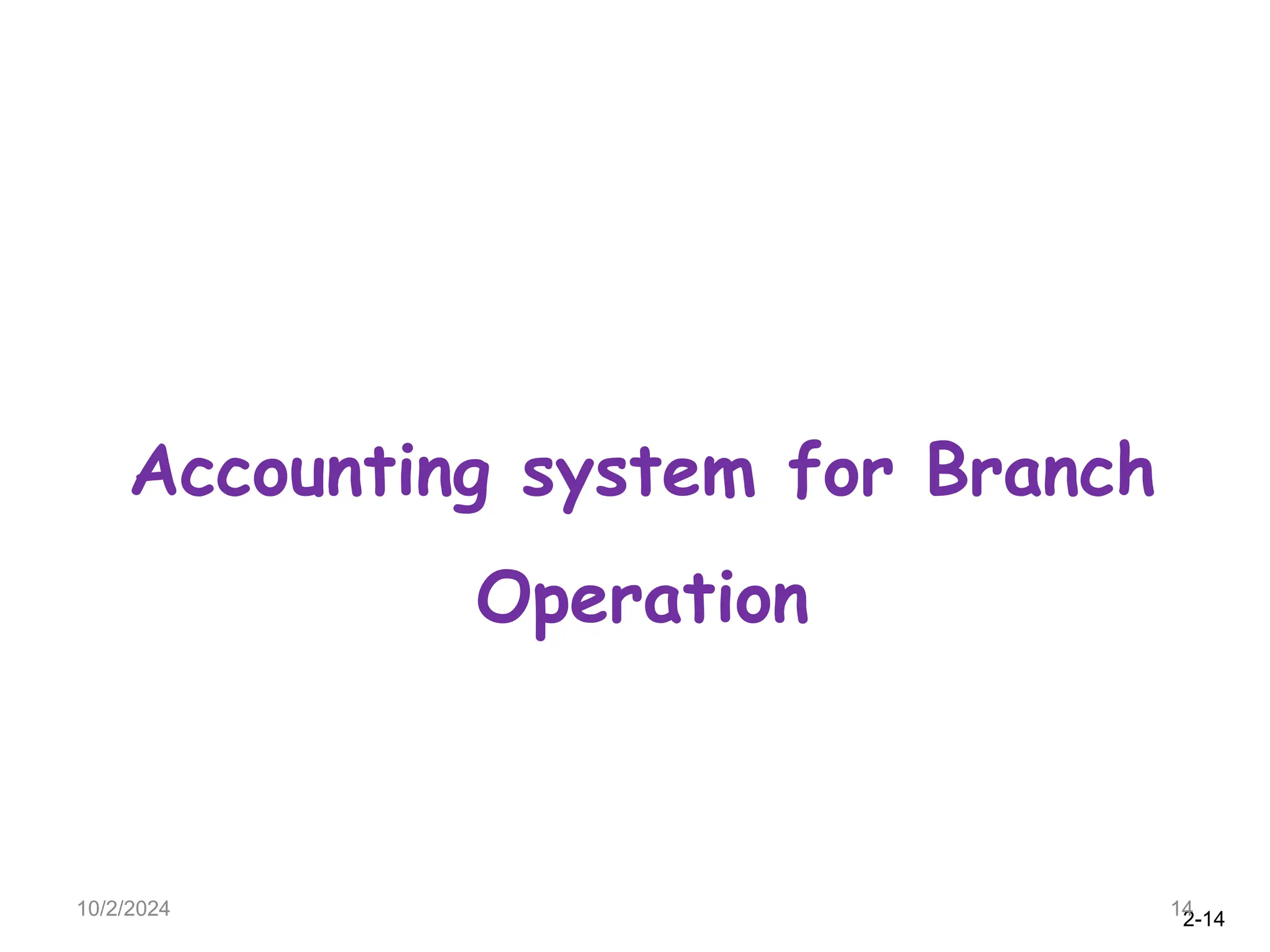 2-14
10/2/2024 14
Accounting system for Branch
Operation
 