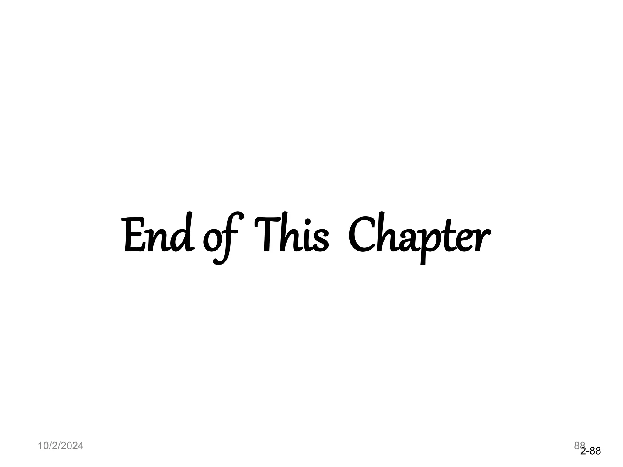 2-88
End of This Chapter
10/2/2024 88
 
