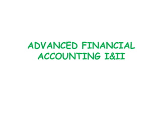 ADVANCED FINANCIAL
ACCOUNTING I&II
 
