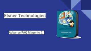Elsner Technologies
Advance FAQ Magento 2
 
