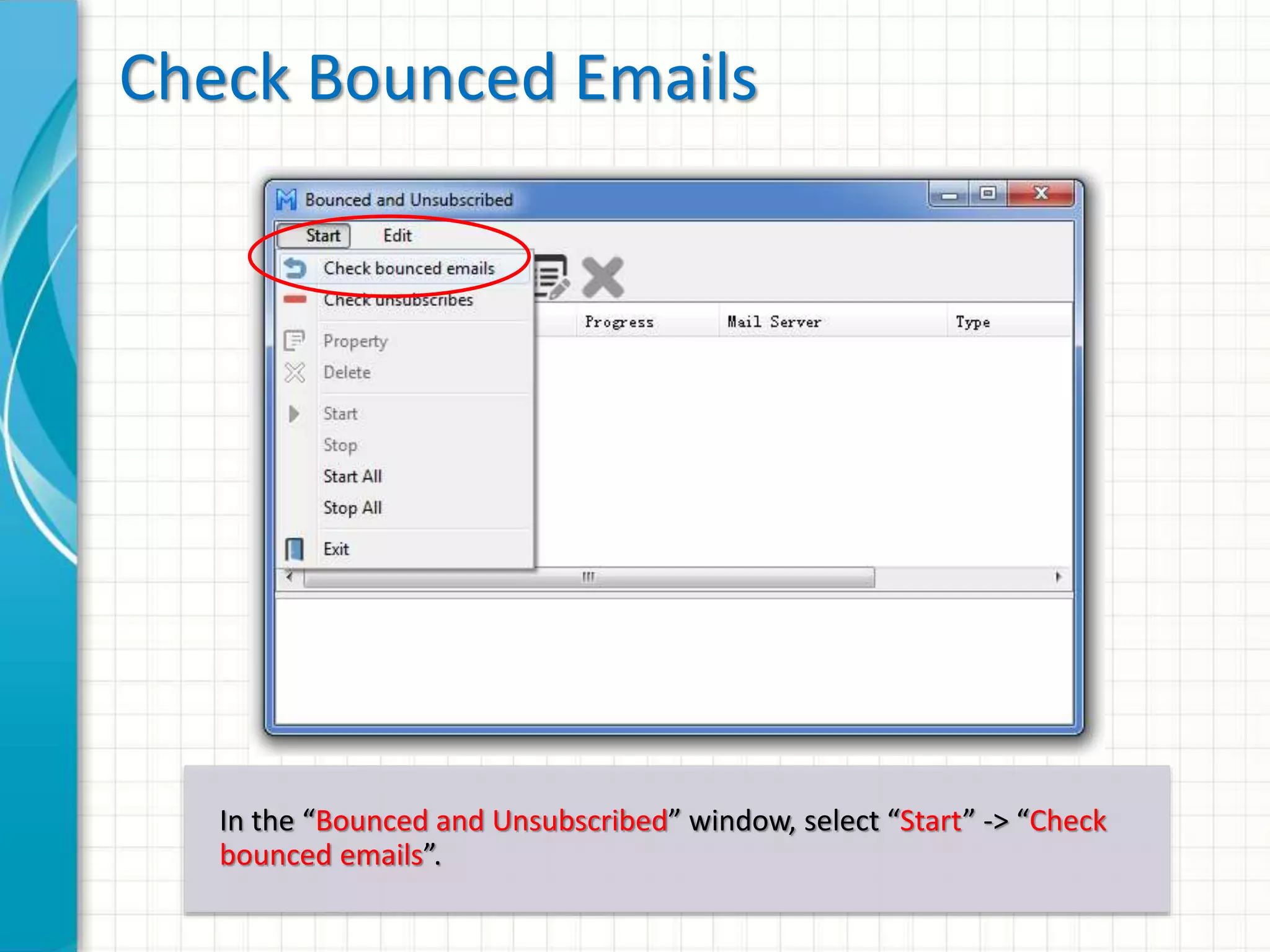 Open Tool Window
A few hours after you have sent out an email campaign, it is time to
clean up your contact list for bounced emails. Go to “Tools” ->
“Bounced and Unsubscribed”.
 