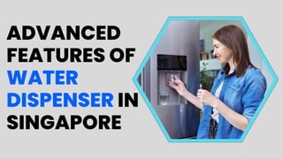 ADVANCED
FEATURES OF
WATER
DISPENSER IN
SINGAPORE
 