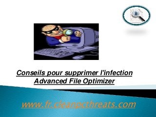Conseils pour supprimer l'infection
Advanced File Optimizer

www.fr.cleanpcthreats.com

 