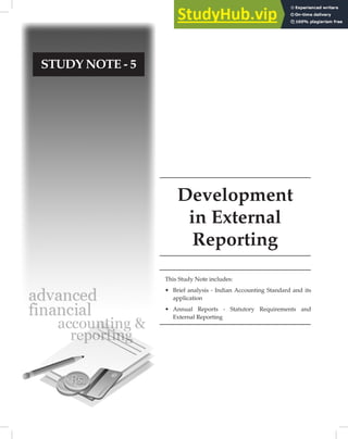 Development
in External
Reporting
STUDY NOTE - 5
This Study Note includes:
• Brief analysis - Indian Accounting Standard and its
application
• Annual Reports - Statutory Requirements and
External Reporting
 