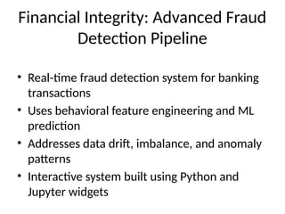 Advanced Real-Time Fraud Detection Pipeline for Financial Integrity | PPTX