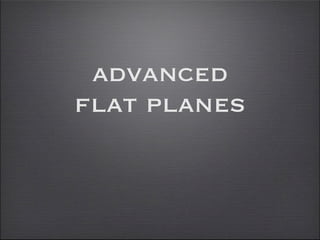 advanced
flat planes
 