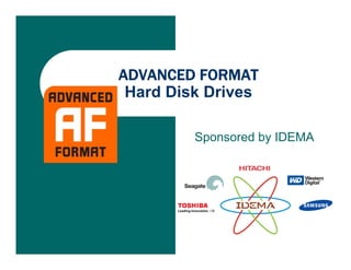 ADVANCED FORMAT
 Hard Disk Drives

         Sponsored by IDEMA
 