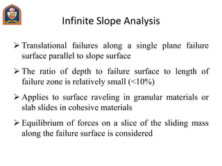 Infinite Slope Analysis
 Translational failures along a single plane failure
surface parallel to slope surface
 The rati...