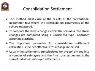 Consolidation Settlement
 This method makes use of the results of the conventional
oedometer test where the consolidation...
