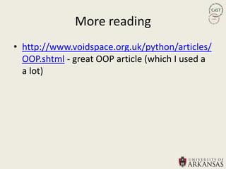More reading
• http://www.voidspace.org.uk/python/articles/
  OOP.shtml - great OOP article (which I used a
  a lot)
 