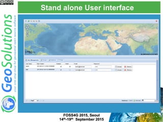 Stand alone User interface
FOSS4G 2015, Seoul
14th-19th September 2015
 