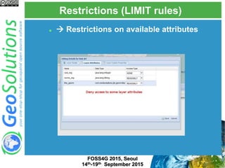 Restrictions (LIMIT rules)
FOSS4G 2015, Seoul
14th-19th September 2015
  Restrictions on available attributes
 