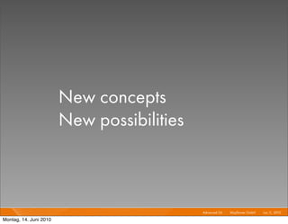 New concepts
                        New possibilities



                                            Advanced Git I   Mayﬂower GmbH I Jun 1 2010 I
                                                                                  1,

Montag, 14. Juni 2010
 