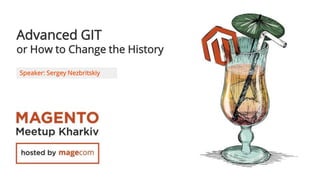 Advanced GIT
or How to Change the History
Speaker: Sergey Nezbritskiy
 