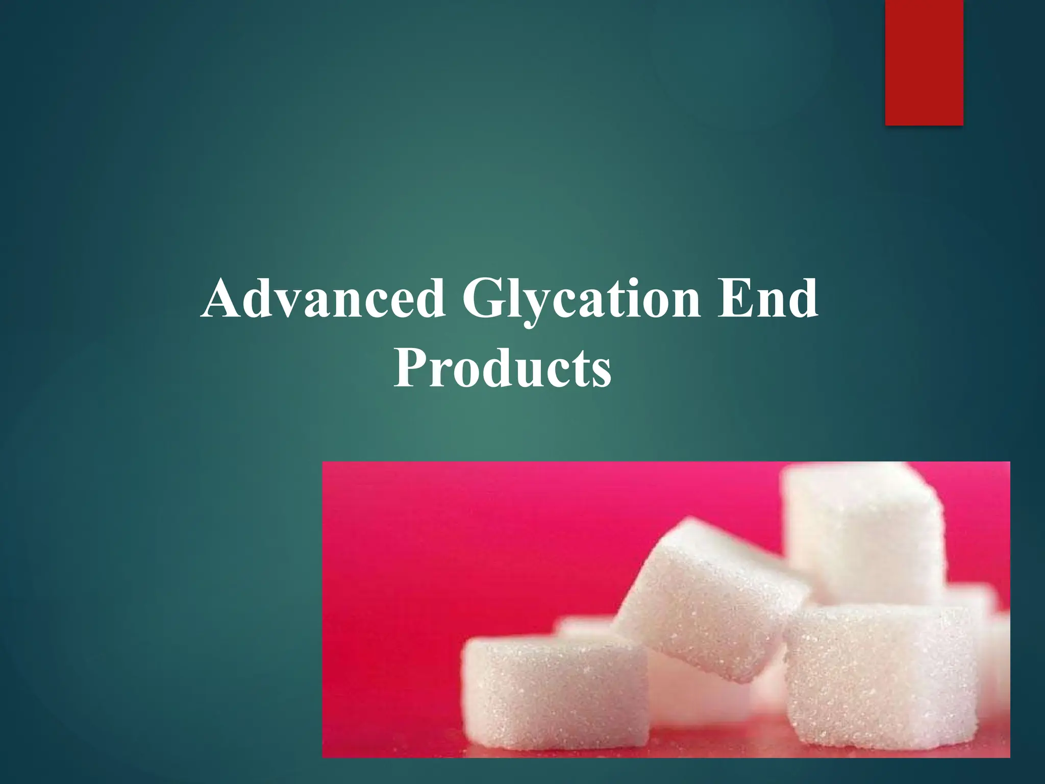 Advanced Glycation End
Products
 