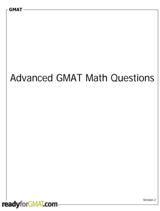 GMAT




Advanced GMAT Math Questions




                         Version 2
 