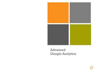 Advanced
Google Analytics
 