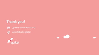 Thank you!
/patrick-curran-b3011354/
patrick@spike.digital