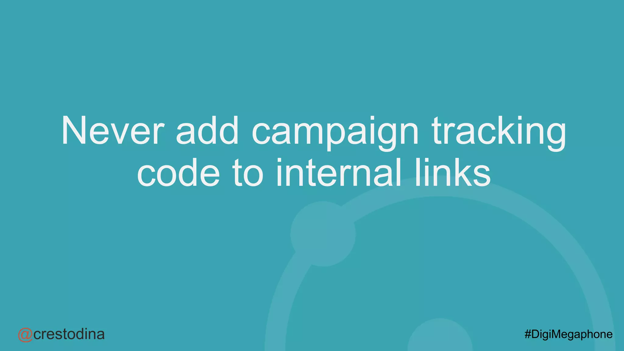 @crestodina #DigiMegaphone
Never add campaign tracking
code to internal links
 