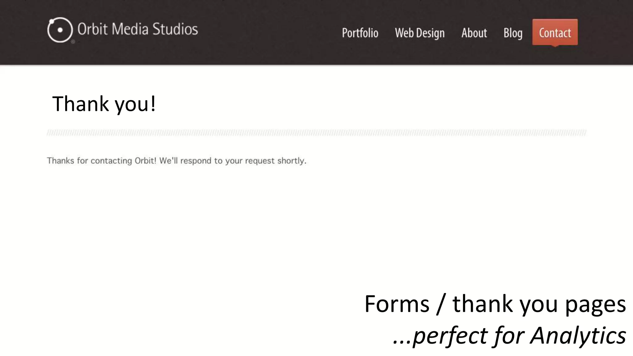 Thank you!
Forms / thank you pages
...perfect for Analytics
 