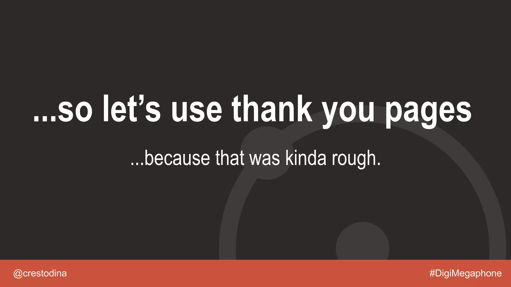 @crestodina #DigiMegaphone
...so let’s use thank you pages
...because that was kinda rough.
 