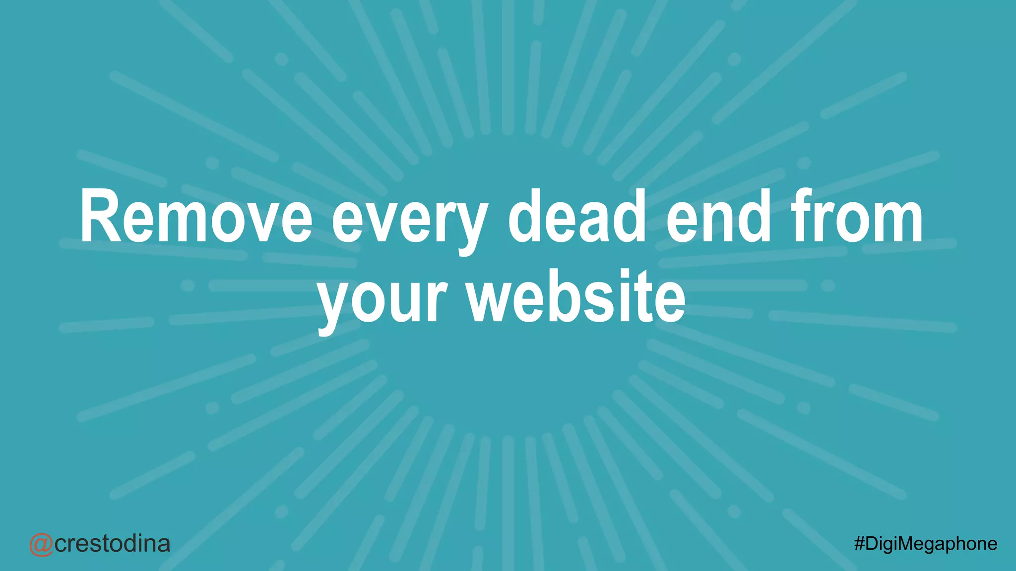 @crestodina #DigiMegaphone
Remove every dead end from
your website
 