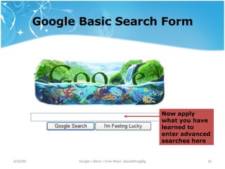 Google Basic Search Form Now apply what you have learned to enter advanced searches here 