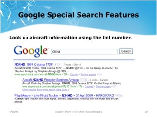 Google Special Search Features Look up aircraft information using the tail number. 