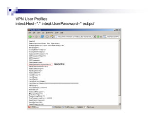 VPN User Profiles
intext:Host=*.* intext:UserPassword=* ext:pcf
 