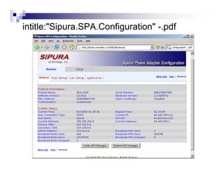 intitle:"Sipura.SPA.Configuration" -.pdf
 