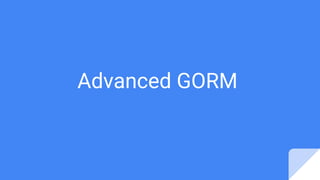Advanced GORM
 