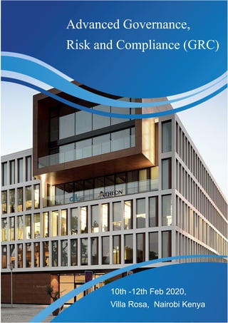 Advanced Governance,
Risk and Compliance (GRC)
10th -12th Feb 2020,
Villa Rosa, Nairobi Kenya
 
