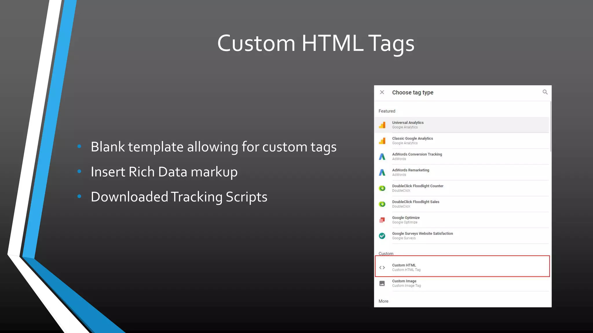 Custom HTMLTags
• Blank template allowing for custom tags
• Insert Rich Data markup
• DownloadedTracking Scripts
 