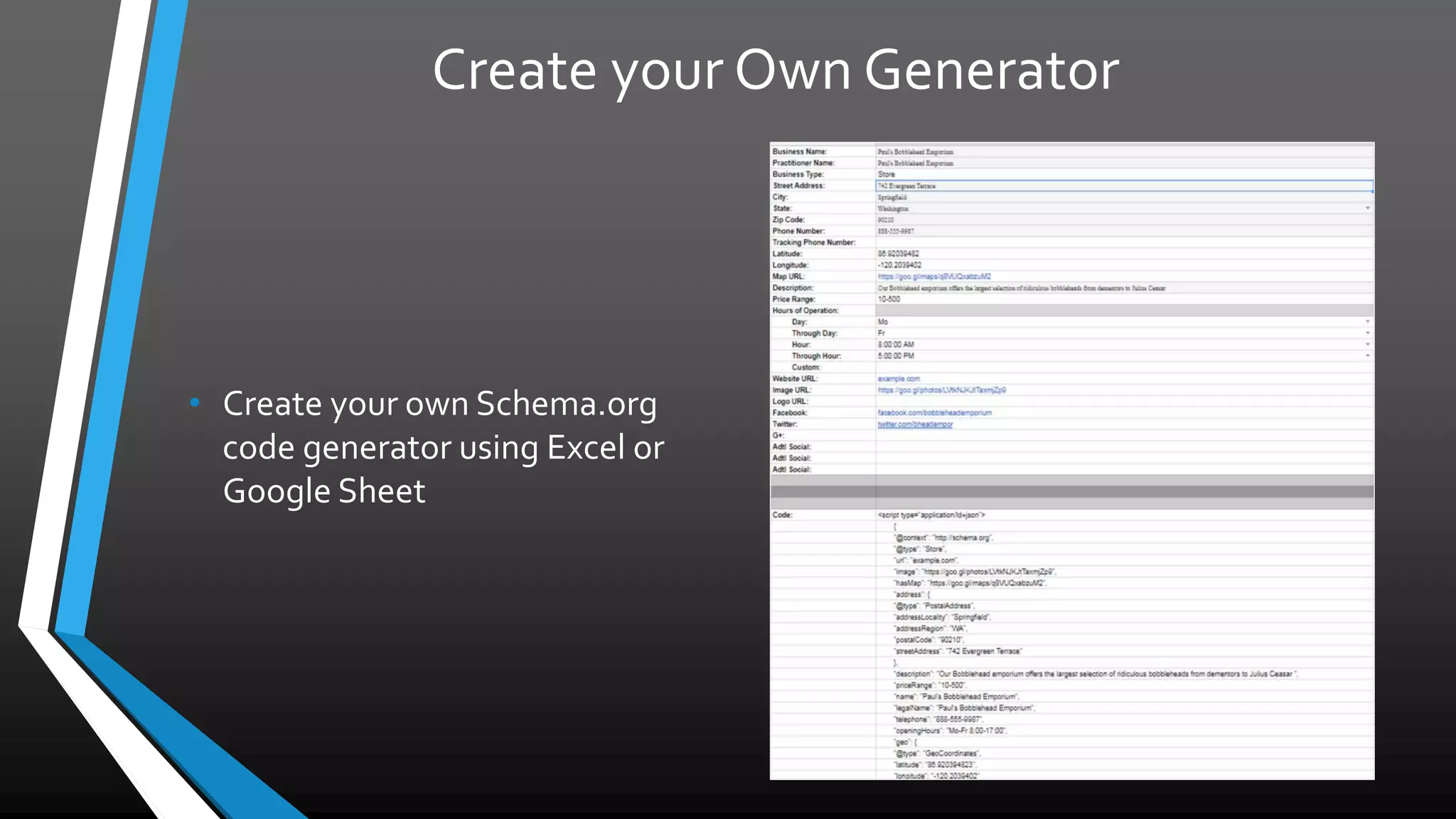 Create your Own Generator
• Create your own Schema.org
code generator using Excel or
Google Sheet
 