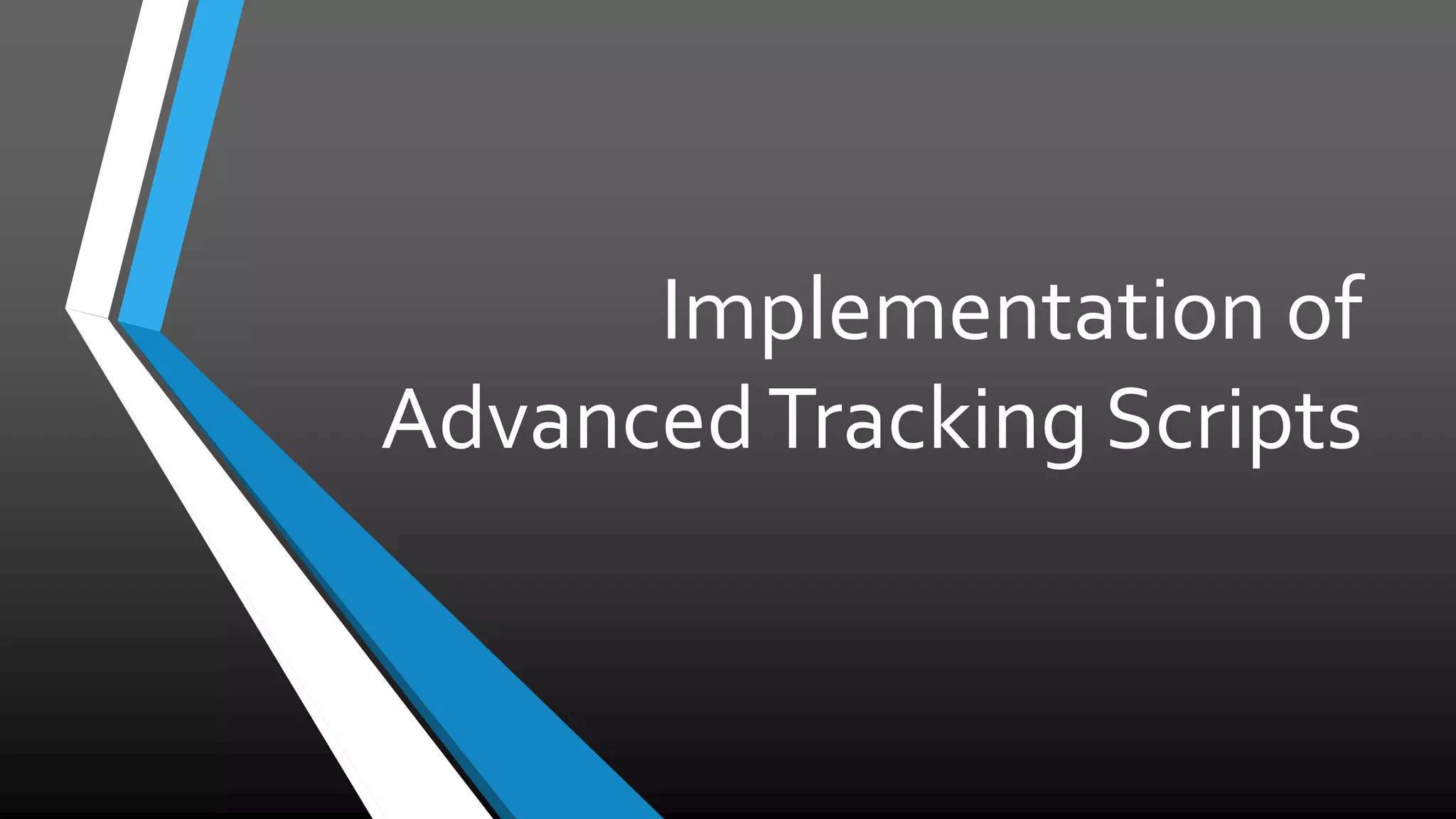 Implementation of
AdvancedTracking Scripts
 