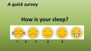 A quick survey
How is your sleep?
1 2 3 4 5
 