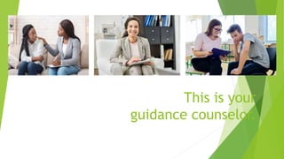 This is your
guidance counselor.
 