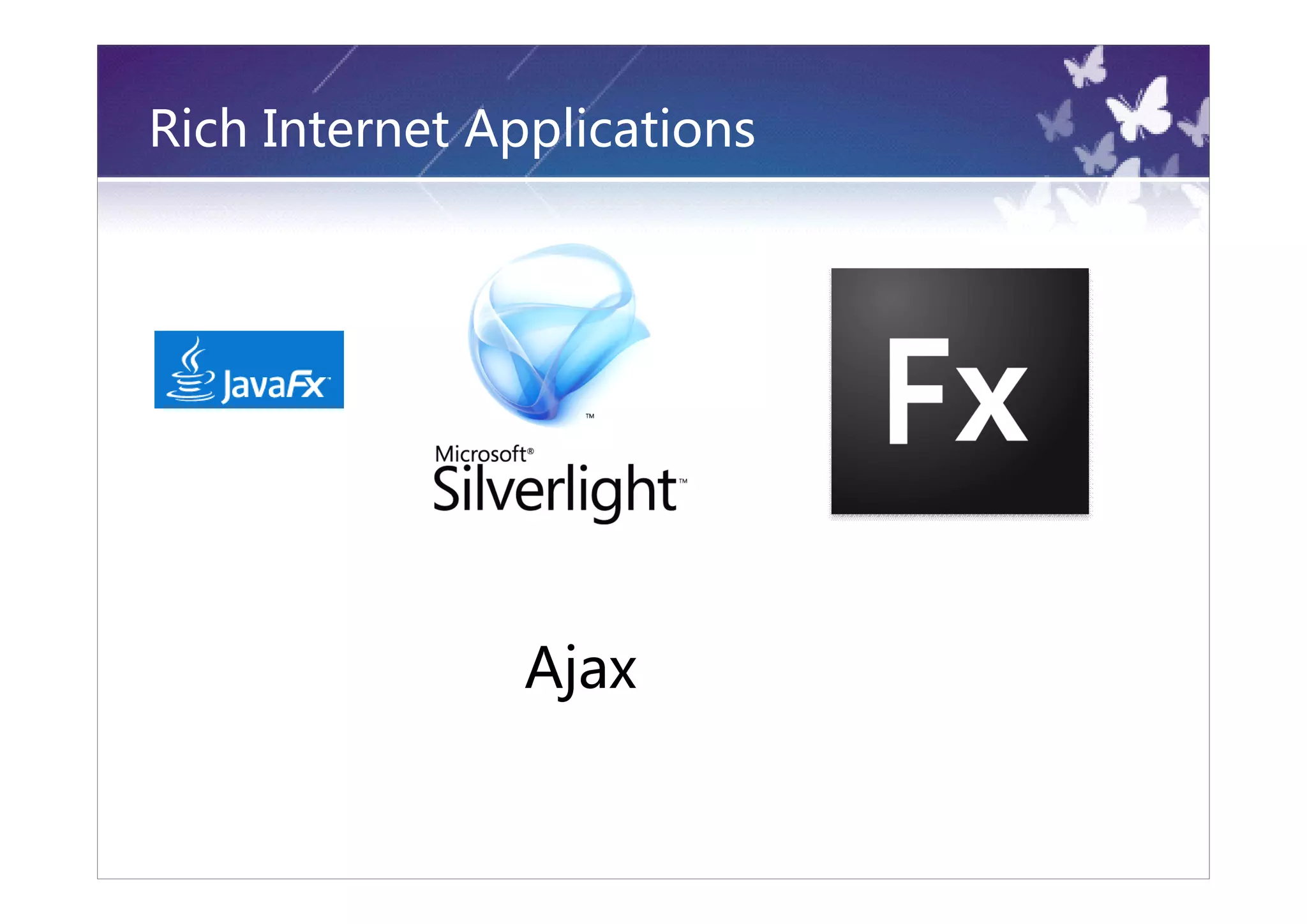 Rich Internet Applications




                Ajax
 