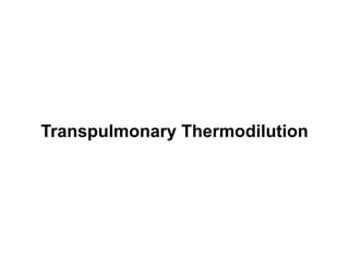 Transpulmonary Thermodilution
 