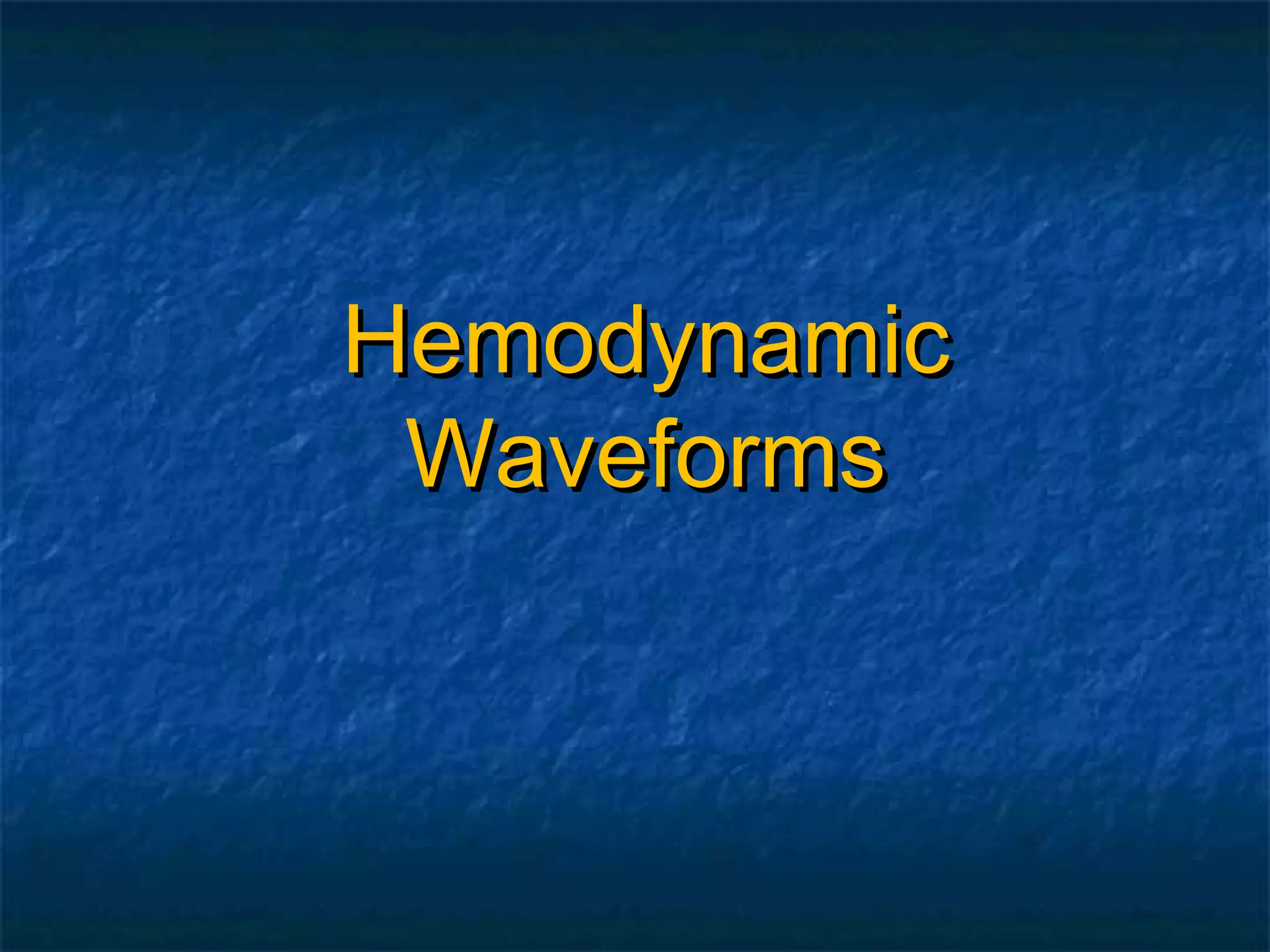 Hemodynamic
 Waveforms
 