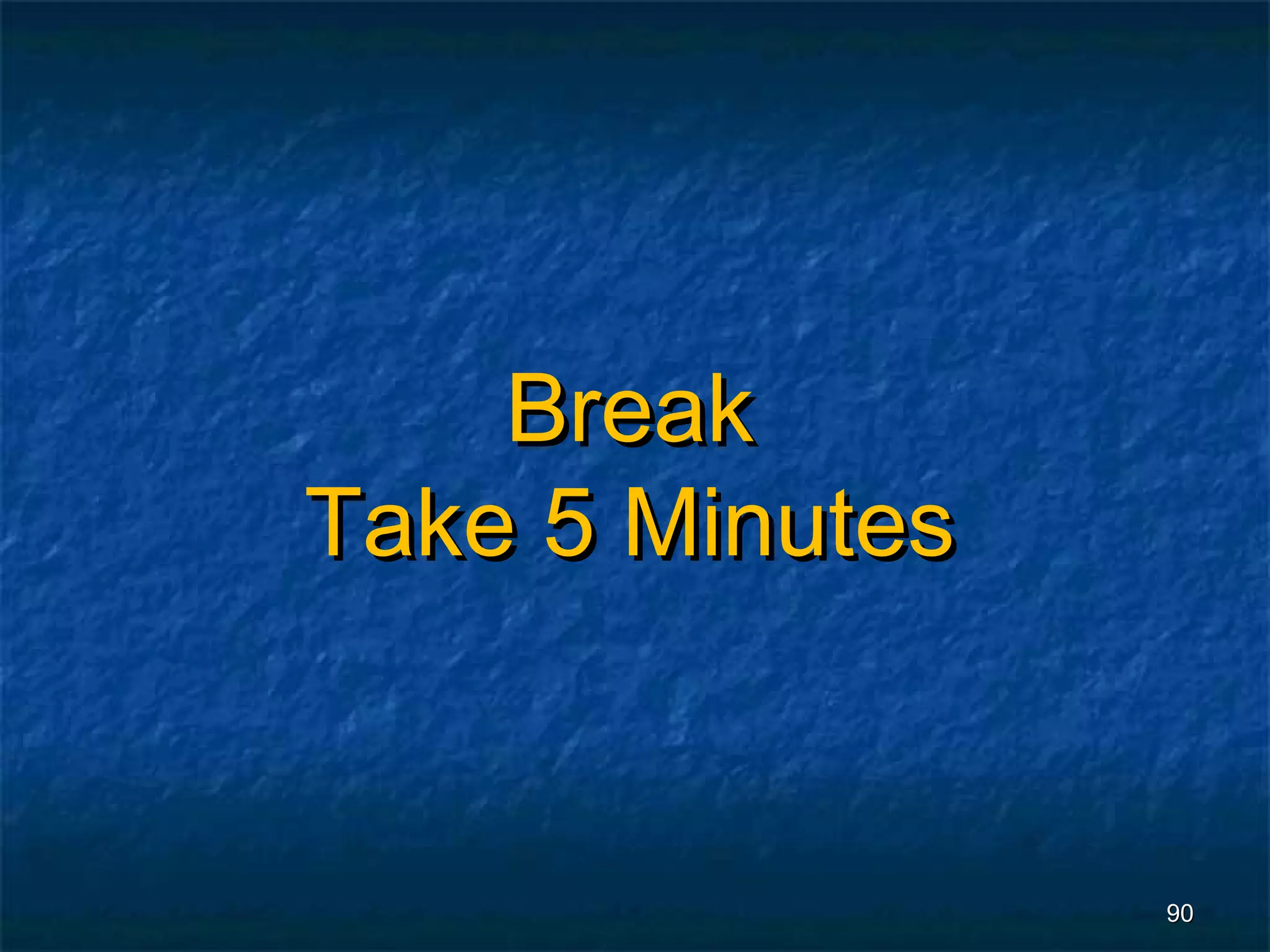 Break
Take 5 Minutes


                 90
 