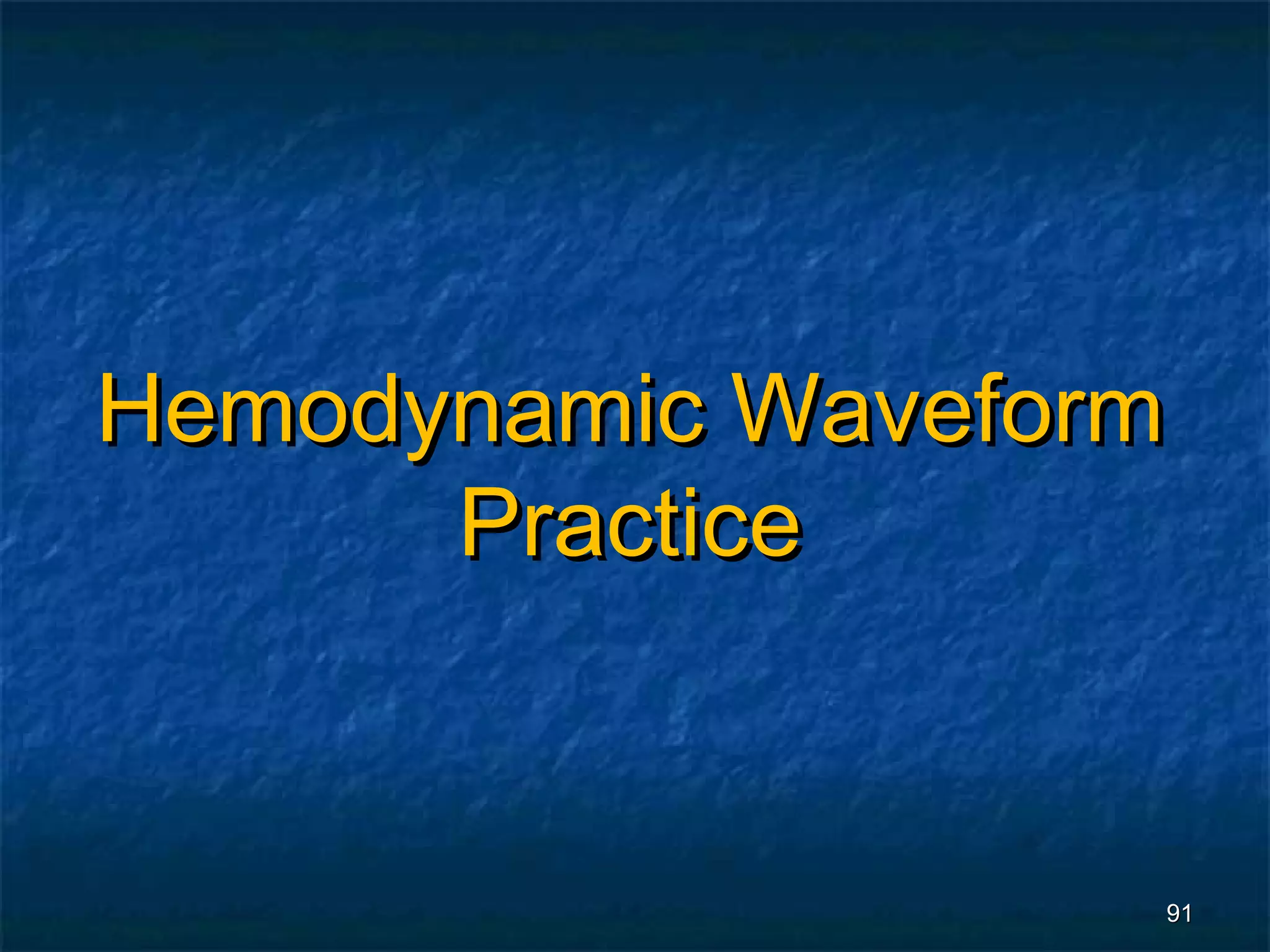 Hemodynamic Waveform
      Practice


                   91
 